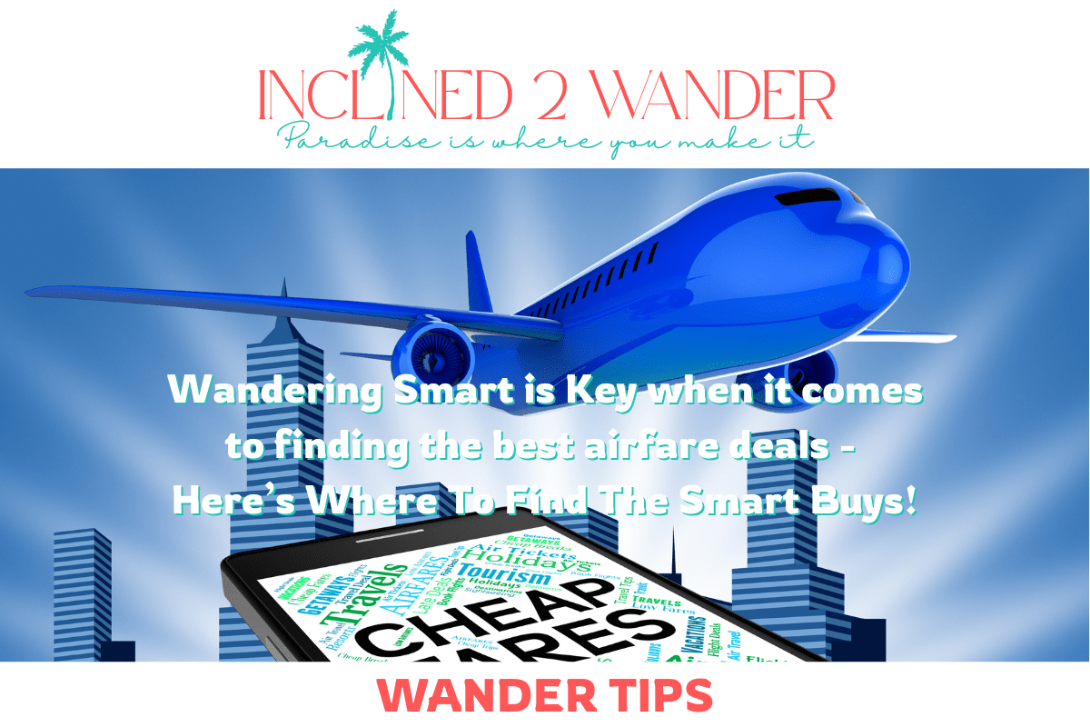 Wandering Smart is Key when it comes to finding. the best airfare deals
